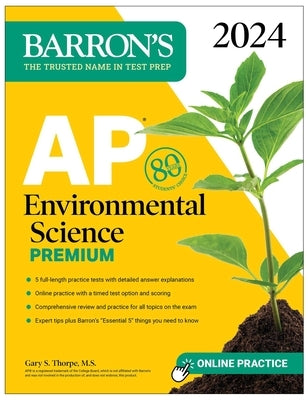 AP Environmental Science Premium, 2024: 5 Practice Tests + Comprehensive Review + Online Practice by Thorpe, Gary S.
