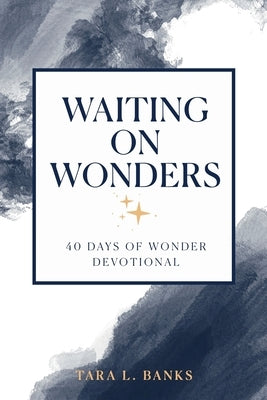 Waiting on Wonders: 40 Days of Wonder Devotional Paperback Tara L Banks