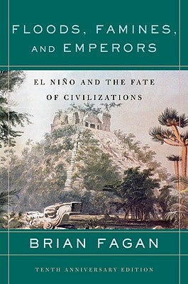 Floods, Famines, and Emperors: El Nino and the Fate of Civilizations Paperback Basic Books
