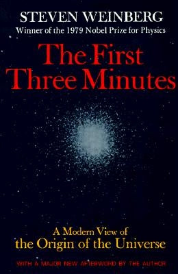 The First Three Minutes: A Modern View of the Origin of the Universe by Weinberg, Steven