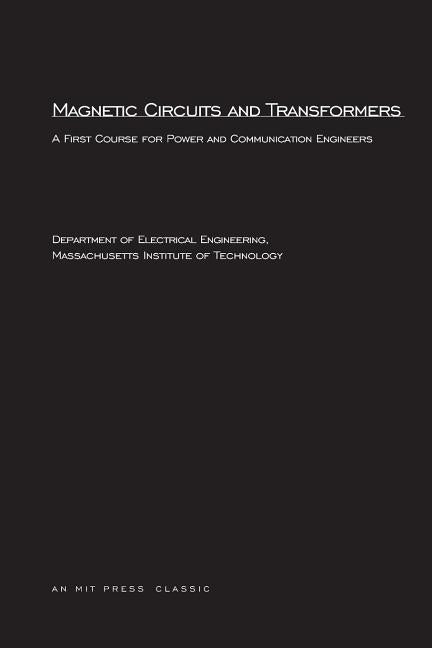 Magnetic Circuits and Transformers: A First Course for Power and Communication Engineers Paperback MIT Press