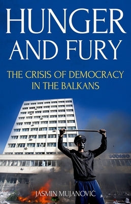 Hunger and Fury: The Crisis of Democracy in the Balkans Paperback Oxford University Press, USA