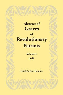 Abstract of Graves of Revolutionary Patriots: Volume 1, A-D Paperback Heritage Books