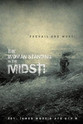 The woman standing in the midst! Paperback Xulon Press