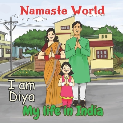 Namaste World. I am Diya. My life in India: (Multiculturalism for Children: Introduction to Global Diversity, Cultures and Customs) Paperback Independently Published