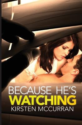 Because He's Watching by McCurran, Kirsten