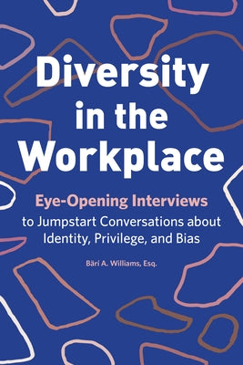 Diversity in the Workplace: Eye-Opening Interviews to Jumpstart Conversations about Identity, Privilege, and Bias Paperback Rockridge Press