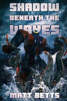 The Shadow Beneath The Waves by Betts, Matt