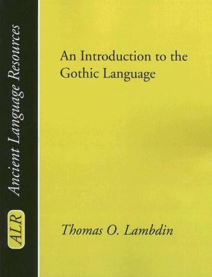 Introduction to the Gothic Language by Lambdin, Thomas O.