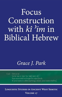 Focus Construction with Kî &#702;im in Biblical Hebrew by Park, Grace J.