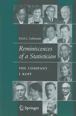 Reminiscences of a Statistician: The Company I Kept by Lehmann, Erich L.