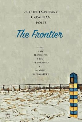 The Frontier: 28 Contemporary Ukrainian Poets: An Anthology (A Bilingual Edition) Paperback Glagoslav Publications B.V.