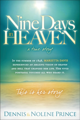 Nine Days in Heaven, a True Story: In the Summer of 1848, Marietta Davis Experienced an Amazing Vision of Heaven and Hell That Changed Her Life. Her V Paperback Charisma House