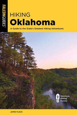 Hiking Oklahoma: A Guide to the State's Greatest Hiking Adventures Paperback Falcon Press Publishing