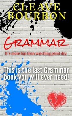 Grammar: It's More Fun Than Watching Paint Dry: This is the Last Grammar Book You Will Ever Need Paperback Independently Published