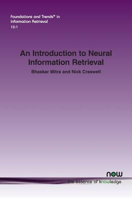 An Introduction to Neural Information Retrieval by Mitra, Bhaskar