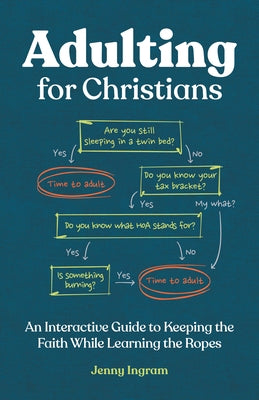 Adulting for Christians: An Interactive Guide to Keeping the Faith While Learning the Ropes by Ingram, Jenny