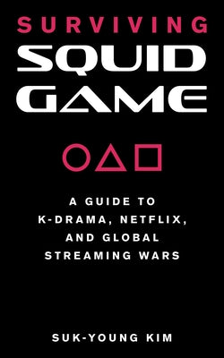 Surviving Squid Game: A Guide to K-Drama, Netflix, and Global Streaming Wars Paperback Applause Books