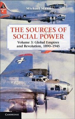 The Sources of Social Power: Volume 3, Global Empires and Revolution, 1890-1945 Paperback Cambridge University Press