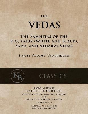 The Vedas: The Samhitas of the Rig, Yajur, Sama, and Atharva [single volume, unabridged] Paperback Createspace Independent Publishing Platform