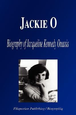 Jackie O: Biography of Jacqueline Kennedy Onassis by Biographiq