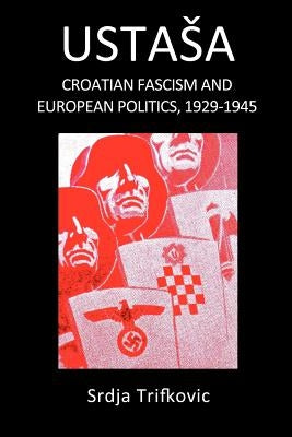 Ustasa: Croatian Fascism and European Politics, 1929-1945 Paperback Lord Byron Foundation for Balkan Studies