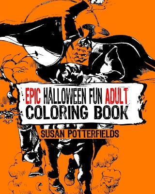 Epic Halloween Fun Adult Coloring Book by Potterfields, Susan