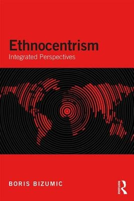 Ethnocentrism: Integrated Perspectives by Bizumic, Boris