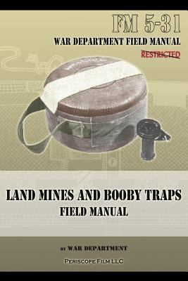 Land Mines and Booby Traps Field Manual: FM 5-31 Paperback Periscope Film LLC