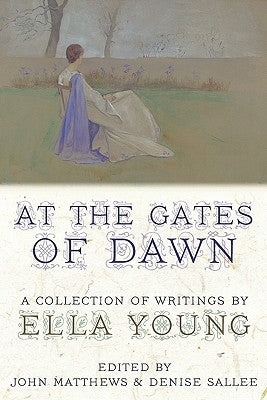 At the Gates of Dawn: A Collection of Writings by Ella Young by Young, Ella
