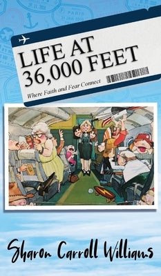 Life at 36,000 Feet: Where Faith and Fear Connect by Williams, Sharon Carroll