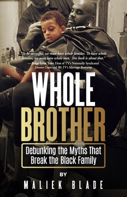 Whole Brother: Debunking the Myths That Break the Black Family Paperback Renown Publishing