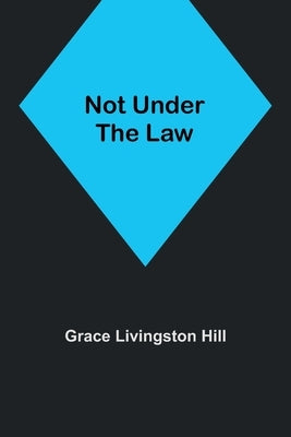 Not Under the Law by Livingston Hill, Grace