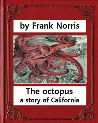 The octopus: a story of California (1901). by Frank Norris Paperback Createspace Independent Publishing Platform