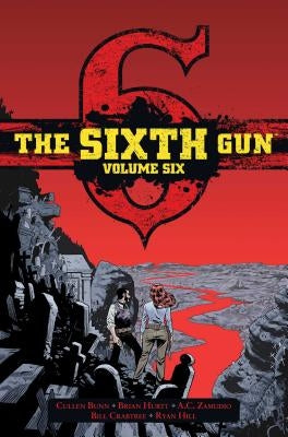 The Sixth Gun Vol. 6: Deluxe Editionvolume 6 by Hurtt, Brian