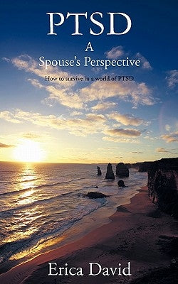 Ptsd: A Spouse's Perspective How to Survive in a World of Ptsd by David, Erica