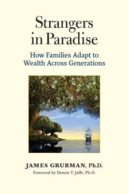 Strangers in Paradise: How Families Adapt to Wealth Across Generations Paperback Familywealth Consulting