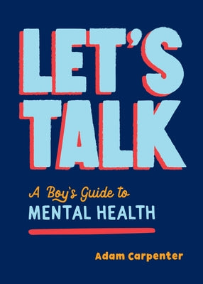 Let's Talk: A Boy's Guide to Mental Health by Carpenter, Adam