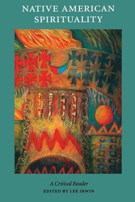 Native American Spirituality: A Critical Reader by Irwin, Lee