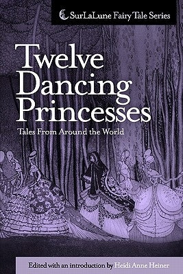 Twelve Dancing Princesses Tales From Around the World by Heiner, Heidi Anne