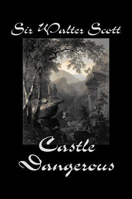 Castle Dangerous by Sir Walter Scott, Fiction, Historical, Literary, Classics by Scott, Walter