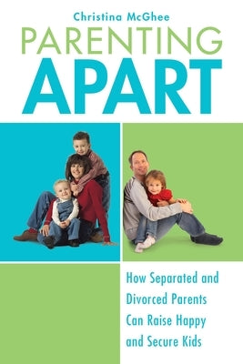 Parenting Apart: How Separated and Divorced Parents Can Raise Happy and Secure Kids Paperback Berkley Books
