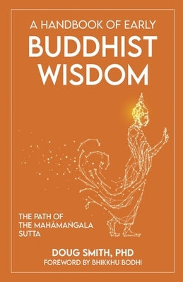 A Handbook of Early Buddhist Wisdom: The Path of the Mahāmaṅgala Sutta Paperback Akalika Press