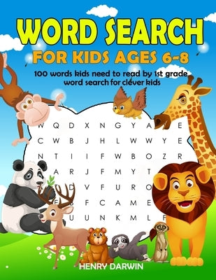 Word Search For Kids Ages 6-8: 100 Words Kids Need To Read By 1st Grade Word Search For Clever Kids Paperback Independently Published