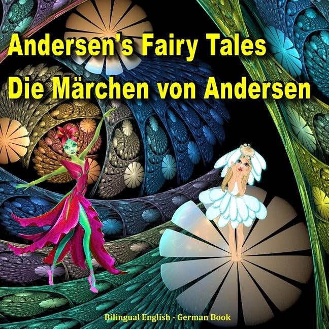 Andersen's Fairy Tales. Die Märchen von Andersen. Bilingual English - German Book: Dual Language Picture Book for Kids (English and German Edition) Paperback Createspace Independent Publishing Platform