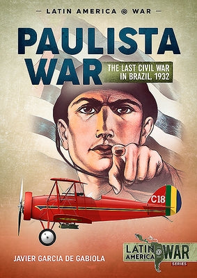Paulista War: The Last Civil War in Brazil, 1932 Paperback Helion & Company