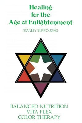 Healing for the Age of Enlightenment by Burroughs, Stanley