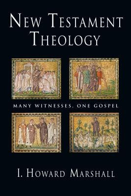 New Testament Theology: Many Witnesses, One Gospel Paperback IVP Academic