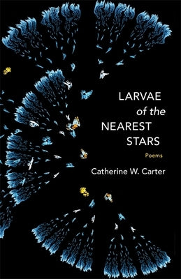 Larvae of the Nearest Stars: Poems Paperback LSU Press