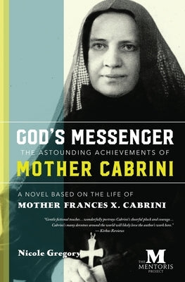 God's Messenger: The Astounding Achievements of Mother Cabrini: A Novel Based on the Life of Mother Frances X. Cabrini Paperback Barbera Foundation Inc